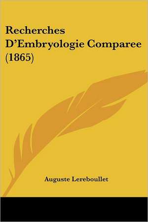 Recherches D'Embryologie Comparee (1865) de Auguste Lereboullet