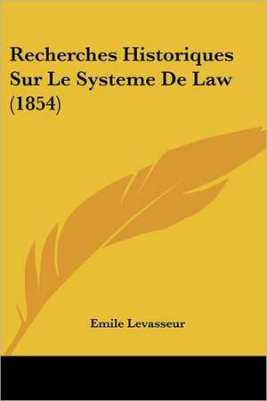 Recherches Historiques Sur Le Systeme De Law (1854) de Emile Levasseur