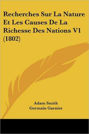 Recherches Sur La Nature Et Les Causes De La Richesse Des Nations V1 (1802) de Adam Smith