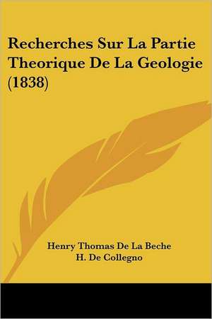 Recherches Sur La Partie Theorique De La Geologie (1838) de Henry Thomas De La Beche