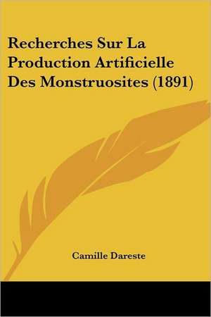 Recherches Sur La Production Artificielle Des Monstruosites (1891) de Camille Dareste