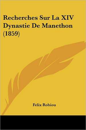 Recherches Sur La XIV Dynastie De Manethon (1859) de Felix Robiou