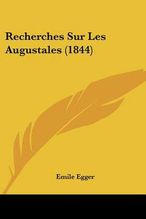 Recherches Sur Les Augustales (1844) de Emile Egger