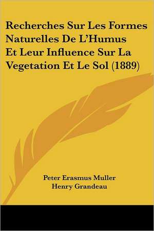 Recherches Sur Les Formes Naturelles De L'Humus Et Leur Influence Sur La Vegetation Et Le Sol (1889) de Peter Erasmus Muller