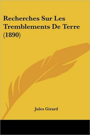 Recherches Sur Les Tremblements De Terre (1890) de Jules Girard