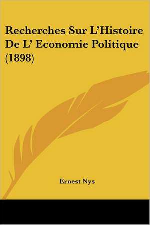 Recherches Sur L'Histoire De L' Economie Politique (1898) de Ernest Nys