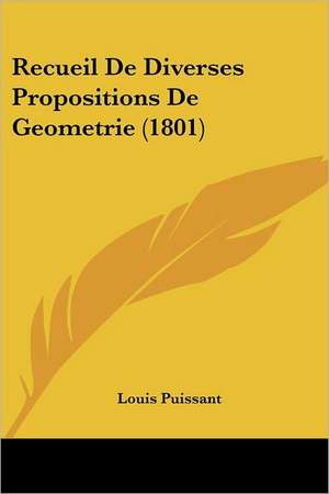 Recueil De Diverses Propositions De Geometrie (1801) de Louis Puissant