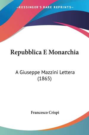 Repubblica E Monarchia de Francesco Crispi