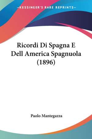 Ricordi Di Spagna E Dell America Spagnuola (1896) de Paolo Mantegazza