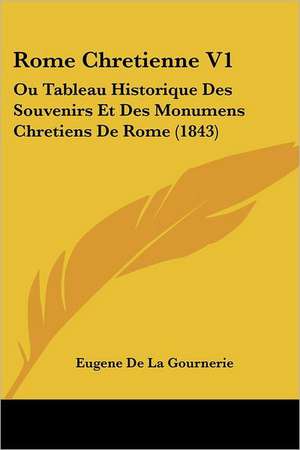 Rome Chretienne V1 de Eugene De La Gournerie