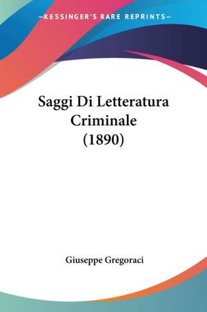 Saggi Di Letteratura Criminale (1890) de Giuseppe Gregoraci