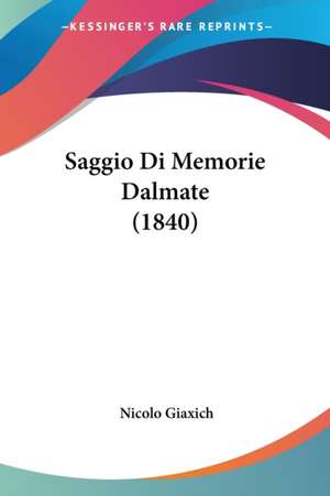 Saggio Di Memorie Dalmate (1840) de Nicolo Giaxich