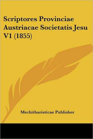 Scriptores Provinciae Austriacae Societatis Jesu V1 (1855) de Mechitharisticae Publisher