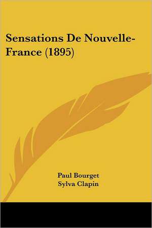 Sensations De Nouvelle-France (1895) de Paul Bourget