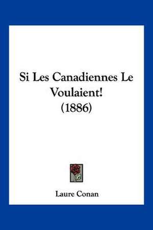 Si Les Canadiennes Le Voulaient! (1886) de Laure Conan