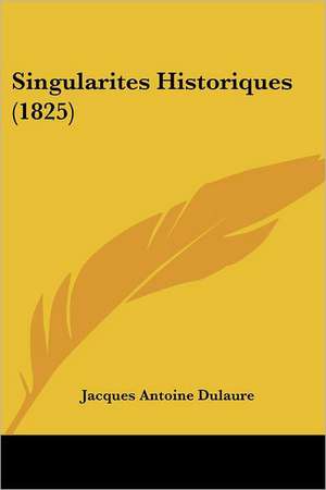 Singularites Historiques (1825) de Jacques Antoine Dulaure