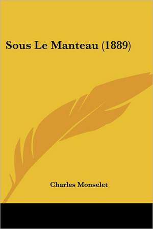 Sous Le Manteau (1889) de Charles Monselet