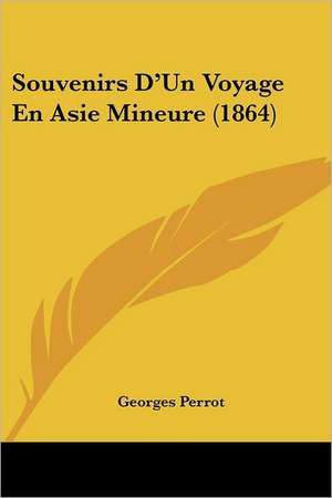 Souvenirs D'Un Voyage En Asie Mineure (1864) de Georges Perrot