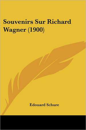 Souvenirs Sur Richard Wagner (1900) de Edouard Schure