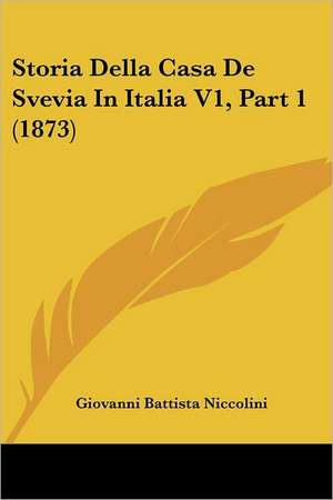 Storia Della Casa De Svevia In Italia V1, Part 1 (1873) de Giovanni Battista Niccolini