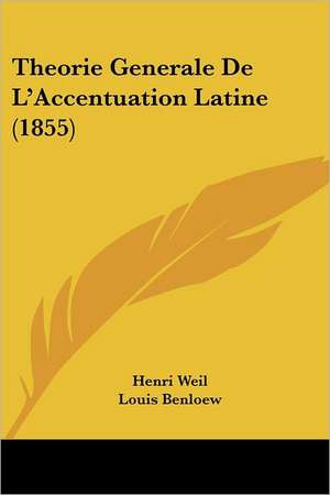 Theorie Generale De L'Accentuation Latine (1855) de Henri Weil