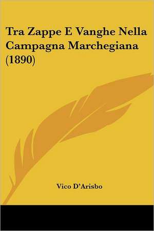 Tra Zappe E Vanghe Nella Campagna Marchegiana (1890) de Vico D'Arisbo