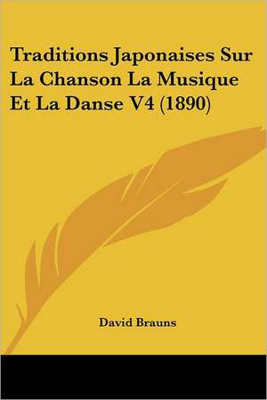 Traditions Japonaises Sur La Chanson La Musique Et La Danse V4 (1890) de David Brauns