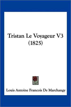 Tristan Le Voyageur V3 (1825) de Louis Antoine Francois De Marchangy