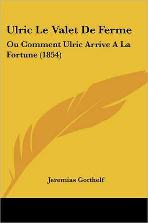 Ulric Le Valet De Ferme de Jeremias Gotthelf