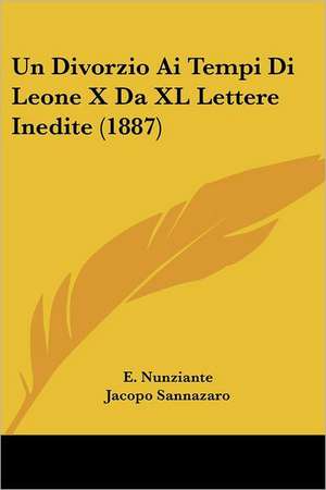 Un Divorzio Ai Tempi Di Leone X Da XL Lettere Inedite (1887) de E. Nunziante