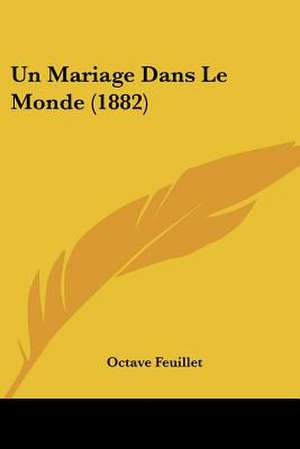 Un Mariage Dans Le Monde (1882) de Octave Feuillet