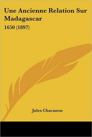 Une Ancienne Relation Sur Madagascar de Jules Chavanon