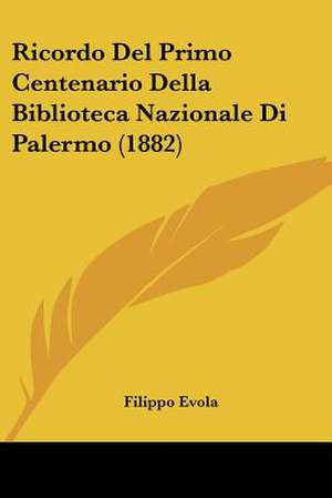 Ricordo Del Primo Centenario Della Biblioteca Nazionale Di Palermo (1882) de Filippo Evola