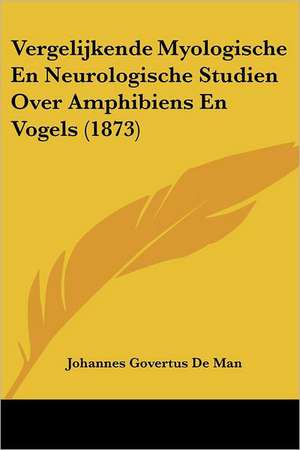 Vergelijkende Myologische En Neurologische Studien Over Amphibiens En Vogels (1873) de Johannes Govertus De Man