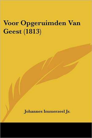 Voor Opgeruimden Van Geest (1813) de Johannes Immerzeel Jr.