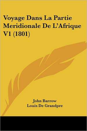 Voyage Dans La Partie Meridionale de L'Afrique V1 (1801) de John Barrow