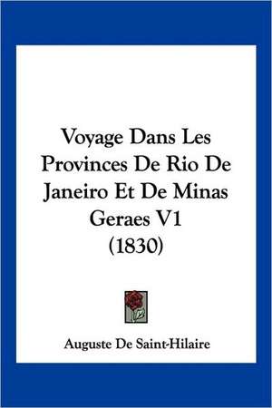 Voyage Dans Les Provinces De Rio De Janeiro Et De Minas Geraes V1 (1830) de Auguste De Saint-Hilaire