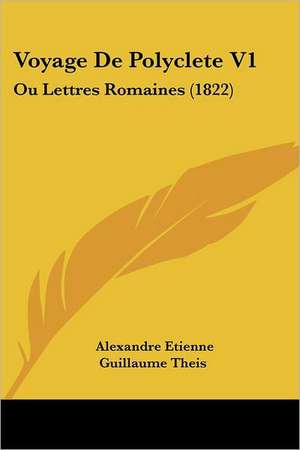 Voyage De Polyclete V1 de Alexandre Etienne Guillaume Theis