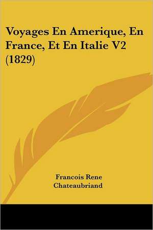 Voyages En Amerique, En France, Et En Italie V2 (1829) de Francois Rene Chateaubriand