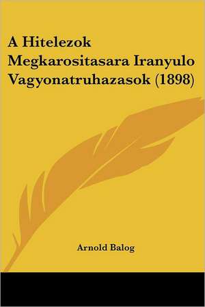 A Hitelezok Megkarositasara Iranyulo Vagyonatruhazasok (1898) de Arnold Balog