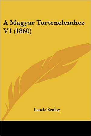 A Magyar Tortenelemhez V1 (1860) de Laszlo Szalay