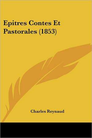 Epitres Contes Et Pastorales (1853) de Charles Reynaud