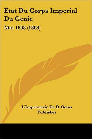 Etat Du Corps Imperial Du Genie de L'Imprimerie De D. Colas Publisher