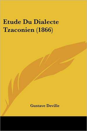 Etude Du Dialecte Tzaconien (1866) de Gustave Deville