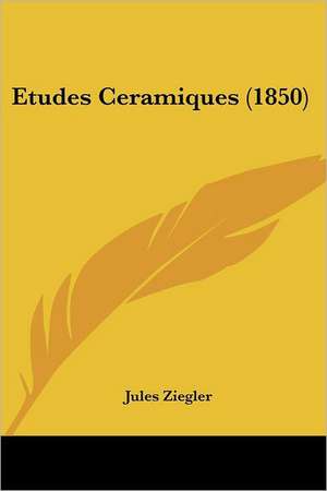 Etudes Ceramiques (1850) de Jules Ziegler