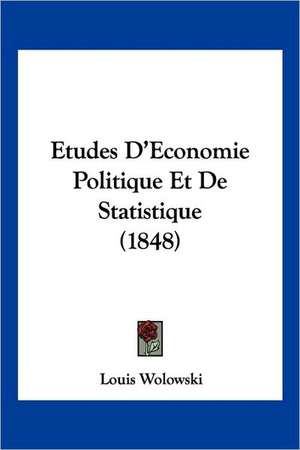 Etudes D'Economie Politique Et De Statistique (1848) de Louis Wolowski