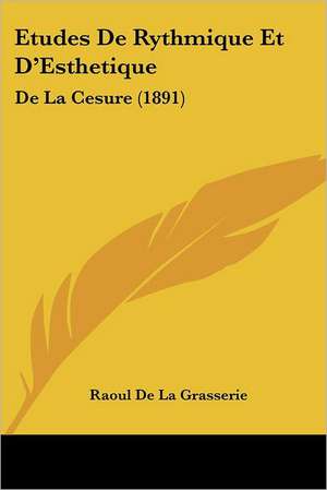 Etudes De Rythmique Et D'Esthetique de Raoul De La Grasserie