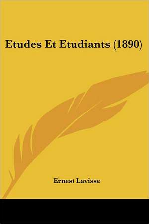 Etudes Et Etudiants (1890) de Ernest Lavisse