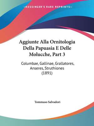 Aggiunte Alla Ornitologia Della Papuasia E Delle Molucche, Part 3 de Tommaso Salvadori