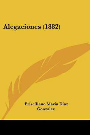 Alegaciones (1882) de Prisciliano Maria Diaz Gonzalez